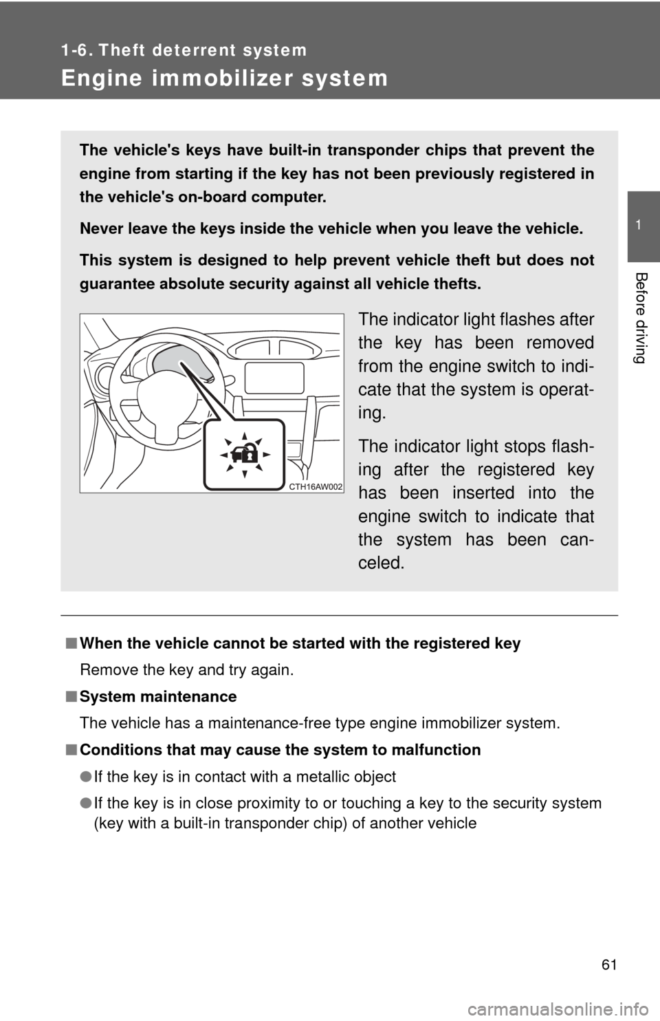 TOYOTA GT86 2017 1.G Repair Manual 61
1
Before driving
1-6. Theft deterrent system
Engine immobilizer system
■When the vehicle cannot be started with the registered key
Remove the key and try again.
■ System maintenance
The vehicle