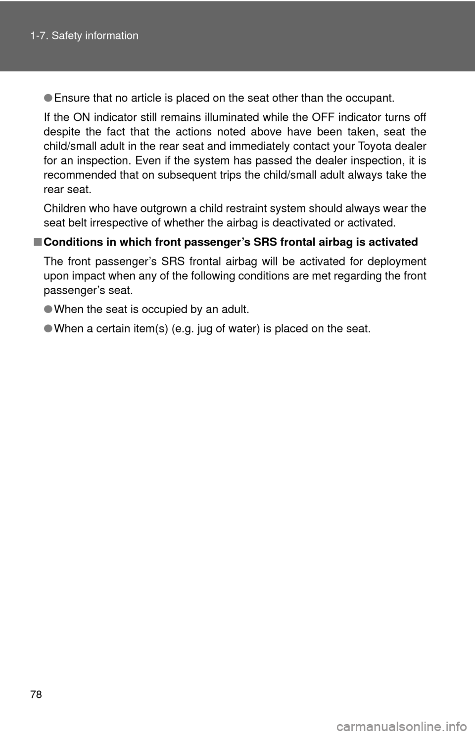 TOYOTA GT86 2017 1.G Owners Manual 78 1-7. Safety information
●Ensure that no article is placed on the seat other than the occupant. 
If the ON indicator still remains illuminated while the OFF indicator tu\
rns off
despite the fact 