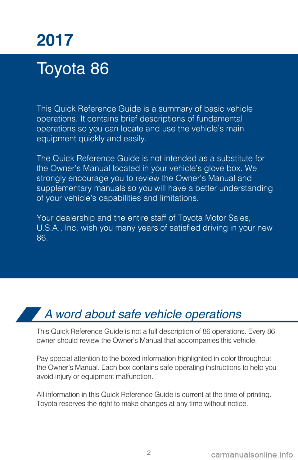 TOYOTA GT86 2017 1.G Quick Reference Guide 2
Toyota 86 2017
This Quick Reference Guide is a summary of basic vehicle
operations. It contains brief descriptions of fundamental
operations so you can locate and use the vehicle’s main
equipment TOYOTA GT86 2017 1.G Quick Reference Guide 2
Toyota 86 2017
This Quick Reference Guide is a summary of basic vehicle
operations. It contains brief descriptions of fundamental
operations so you can locate and use the vehicle’s main
equipment