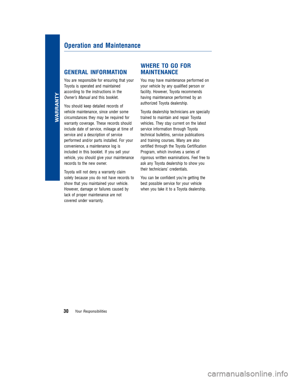 TOYOTA GT86 2017 1.G Warranty And Maintenance Guide JOBNAME: 2372396-en-2017_SCIO PAGE: 30 SESS: 4 OUTPUT: Thu Jun 23 13:07:16 2016
/InfoShareAuthorCODA/InfoShareAuthorCODA/TS_Warr_Maint/2372396-en-2017_S\
CION-FRS.00505-17WMG-FRS_/TS_Warr_Maint_v3
GEN