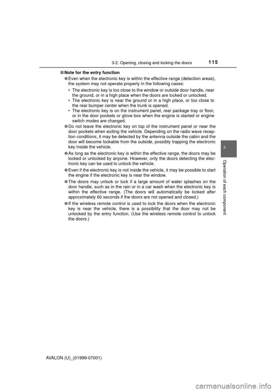 TOYOTA AVALON 2016 XX40 / 4.G Owners Manual 1153-2. Opening, closing and locking the doors
3
Operation of each component
AVALON (U)_(01999-07001)■
Note for the entry function
●Even when the electronic key is within the effective range (dete TOYOTA AVALON 2016 XX40 / 4.G Owners Manual 1153-2. Opening, closing and locking the doors
3
Operation of each component
AVALON (U)_(01999-07001)■
Note for the entry function
●Even when the electronic key is within the effective range (dete