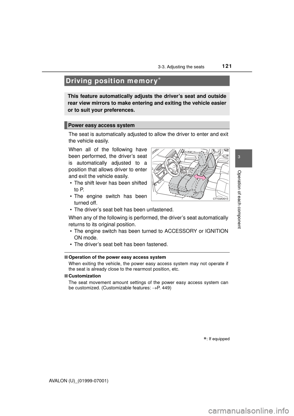 TOYOTA AVALON 2016 XX40 / 4.G Owners Manual 1213-3. Adjusting the seats
3
Operation of each component
AVALON (U)_(01999-07001)
The seat is automatically adjusted to allow the driver to enter and exit
the vehicle easily.
When all of the followin