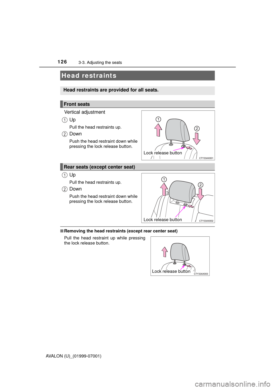 TOYOTA AVALON 2016 XX40 / 4.G Owners Manual 1263-3. Adjusting the seats
AVALON (U)_(01999-07001)
Vertical adjustmentUp
Pull the head restraints up.
Down
Push the head restraint down while
pressing the lock release button.
Up
Pull the head restr TOYOTA AVALON 2016 XX40 / 4.G Owners Manual 1263-3. Adjusting the seats
AVALON (U)_(01999-07001)
Vertical adjustmentUp
Pull the head restraints up.
Down
Push the head restraint down while
pressing the lock release button.
Up
Pull the head restr
