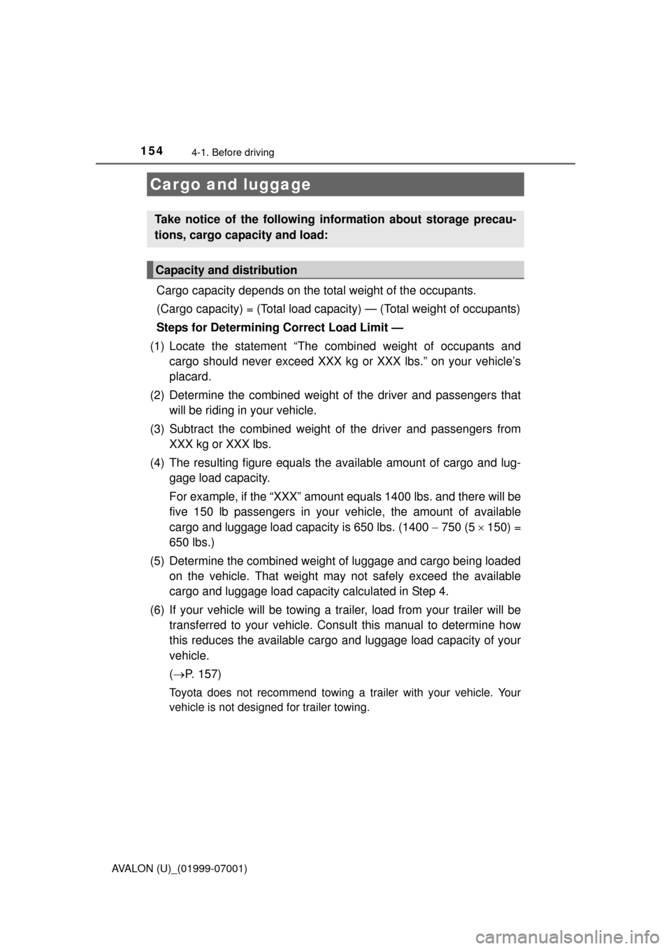 TOYOTA AVALON 2016 XX40 / 4.G Owners Manual 1544-1. Before driving
AVALON (U)_(01999-07001)
Cargo capacity depends on the total weight of the occupants. 
(Cargo capacity) = (Total load capaci ty) — (Total weight of occupants)
Steps for Determ
