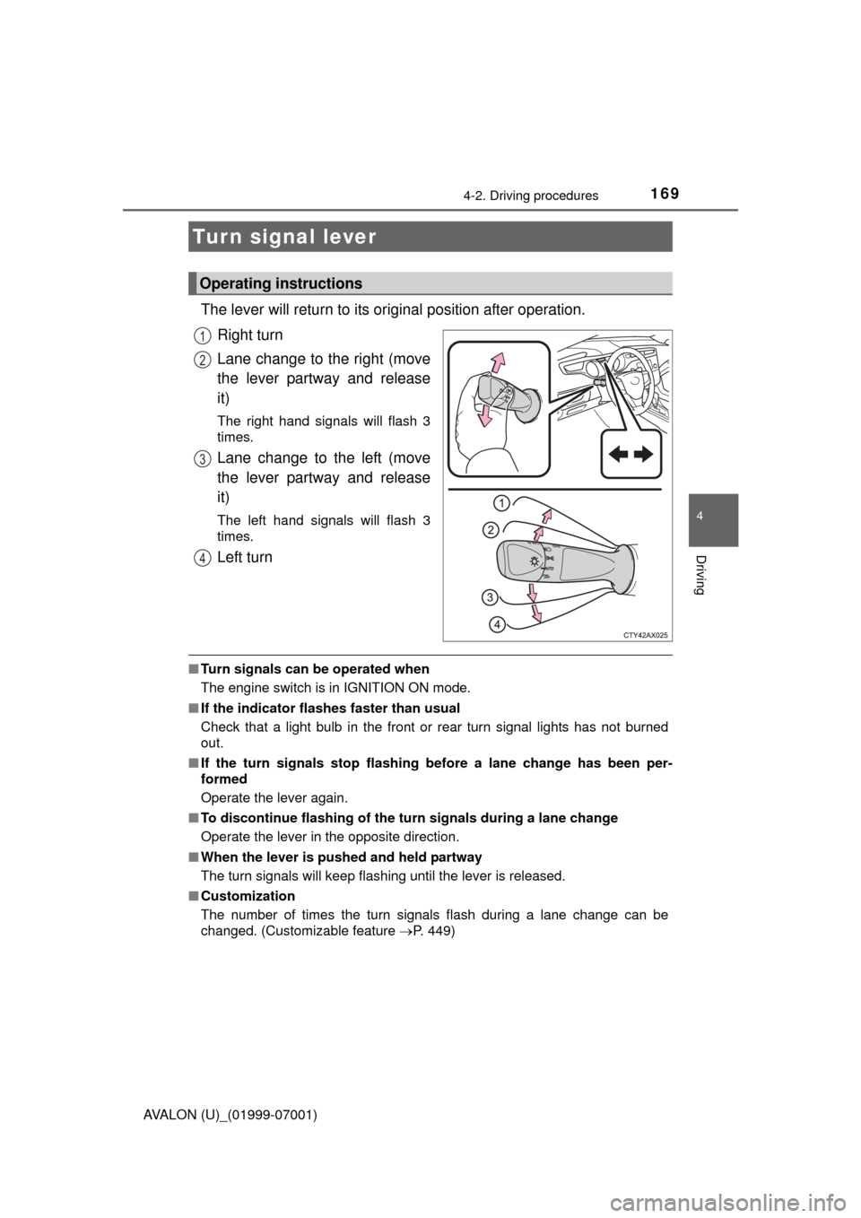 TOYOTA AVALON 2016 XX40 / 4.G Owners Manual 1694-2. Driving procedures
4
Driving
AVALON (U)_(01999-07001)
The lever will return to its original position after operation.
Right turn
Lane change to the right (move
the lever partway and release
it TOYOTA AVALON 2016 XX40 / 4.G Owners Manual 1694-2. Driving procedures
4
Driving
AVALON (U)_(01999-07001)
The lever will return to its original position after operation.
Right turn
Lane change to the right (move
the lever partway and release
it