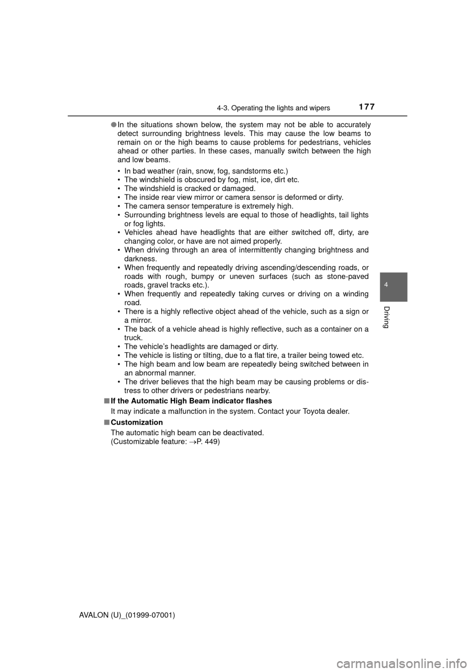 TOYOTA AVALON 2016 XX40 / 4.G Owners Manual 1774-3. Operating the lights and wipers
4
Driving
AVALON (U)_(01999-07001)●
In the situations shown below, the system may not be able to accurately
detect surrounding brightness levels. This may cau