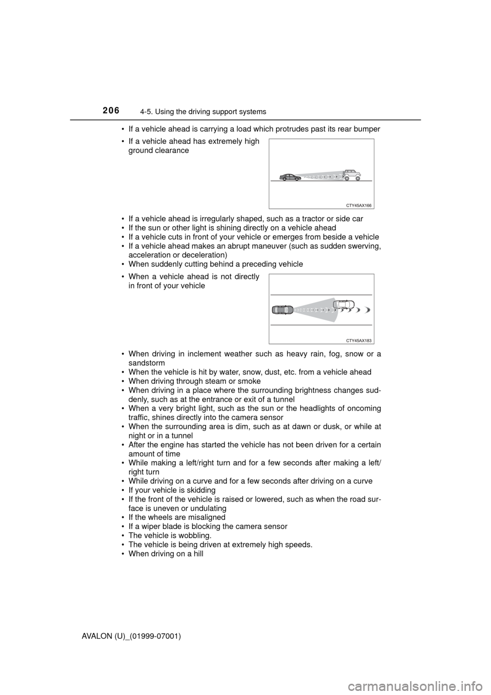 TOYOTA AVALON 2016 XX40 / 4.G Owners Manual 2064-5. Using the driving support systems
AVALON (U)_(01999-07001)• If a vehicle ahead is carrying a load which protrudes past its rear bumper
• If a vehicle ahead is irregularly shaped, such as a