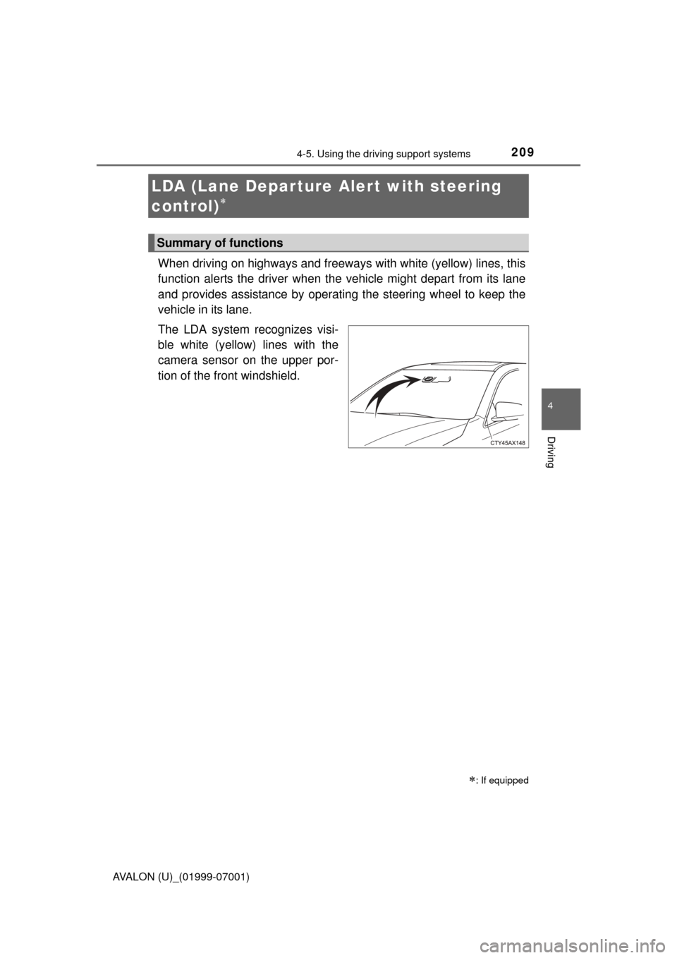 TOYOTA AVALON 2016 XX40 / 4.G Owners Manual 2094-5. Using the driving support systems
4
Driving
AVALON (U)_(01999-07001)
When driving on highways and freeways with white (yellow) lines, this
function alerts the driver when the vehicle might dep TOYOTA AVALON 2016 XX40 / 4.G Owners Manual 2094-5. Using the driving support systems
4
Driving
AVALON (U)_(01999-07001)
When driving on highways and freeways with white (yellow) lines, this
function alerts the driver when the vehicle might dep