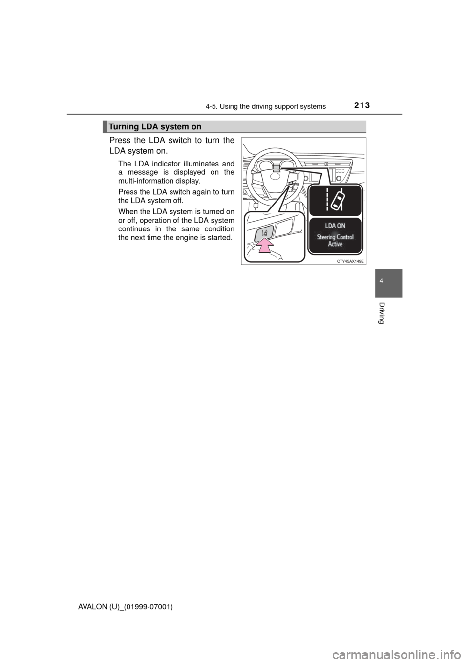 TOYOTA AVALON 2016 XX40 / 4.G Owners Manual 2134-5. Using the driving support systems
4
Driving
AVALON (U)_(01999-07001)
Press the LDA switch to turn the
LDA system on.
The LDA indicator illuminates and
a message is displayed on the
multi-infor TOYOTA AVALON 2016 XX40 / 4.G Owners Manual 2134-5. Using the driving support systems
4
Driving
AVALON (U)_(01999-07001)
Press the LDA switch to turn the
LDA system on.
The LDA indicator illuminates and
a message is displayed on the
multi-infor