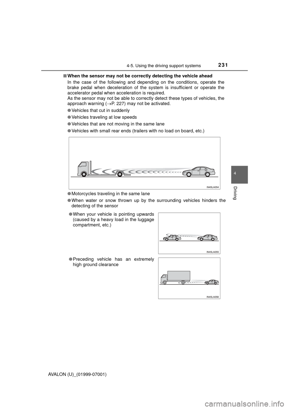 TOYOTA AVALON 2016 XX40 / 4.G Owners Manual 2314-5. Using the driving support systems
4
Driving
AVALON (U)_(01999-07001)■
When the sensor may not  be correctly detecting the vehicle ahead
In the case of the following and depending on the cond