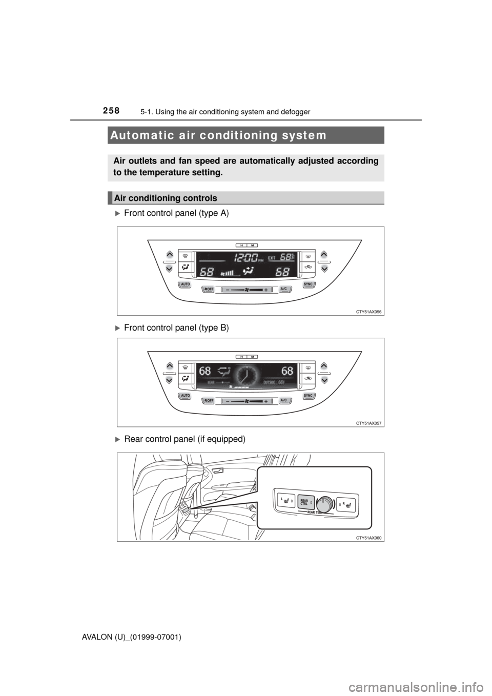 TOYOTA AVALON 2016 XX40 / 4.G Owners Manual 258
AVALON (U)_(01999-07001)
5-1. Using the air conditioning system and defogger
Front control panel (type A)
Front control panel (type B)
Rear control panel (if equipped)
Automatic air condi TOYOTA AVALON 2016 XX40 / 4.G Owners Manual 258
AVALON (U)_(01999-07001)
5-1. Using the air conditioning system and defogger
Front control panel (type A)
Front control panel (type B)
Rear control panel (if equipped)
Automatic air condi