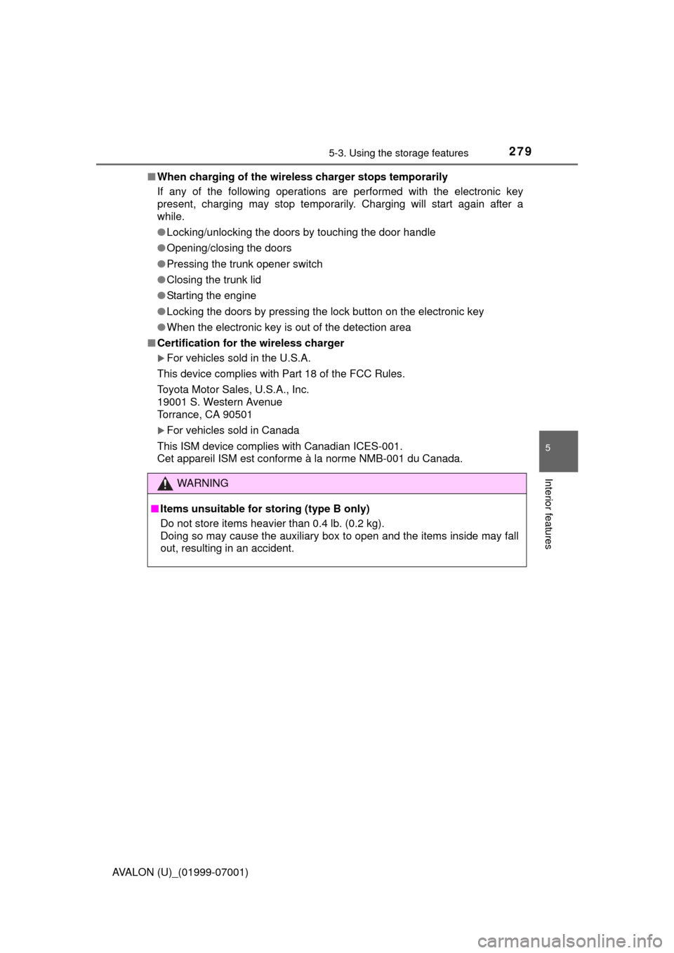 TOYOTA AVALON 2016 XX40 / 4.G Owners Manual 2795-3. Using the storage features
5
Interior features
AVALON (U)_(01999-07001)■
When charging of the wirel ess charger stops temporarily
If any of the following operations ar e performed with the e
