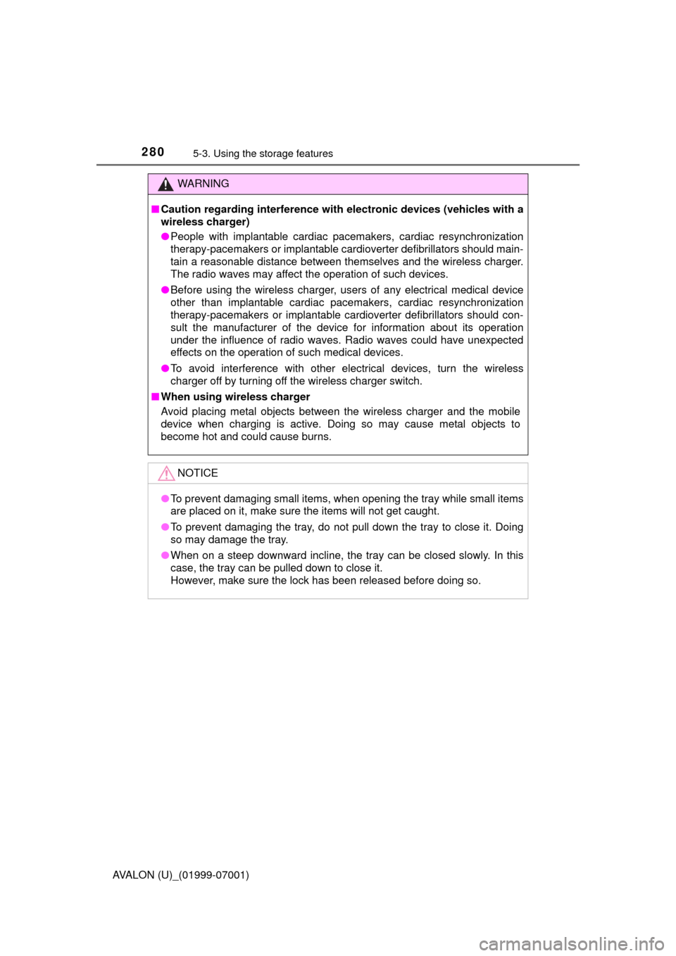 TOYOTA AVALON 2016 XX40 / 4.G Owners Manual 2805-3. Using the storage features
AVALON (U)_(01999-07001)
WARNING
■Caution regarding interference with  electronic devices (vehicles with a
wireless charger)
● People with implantable cardiac pa