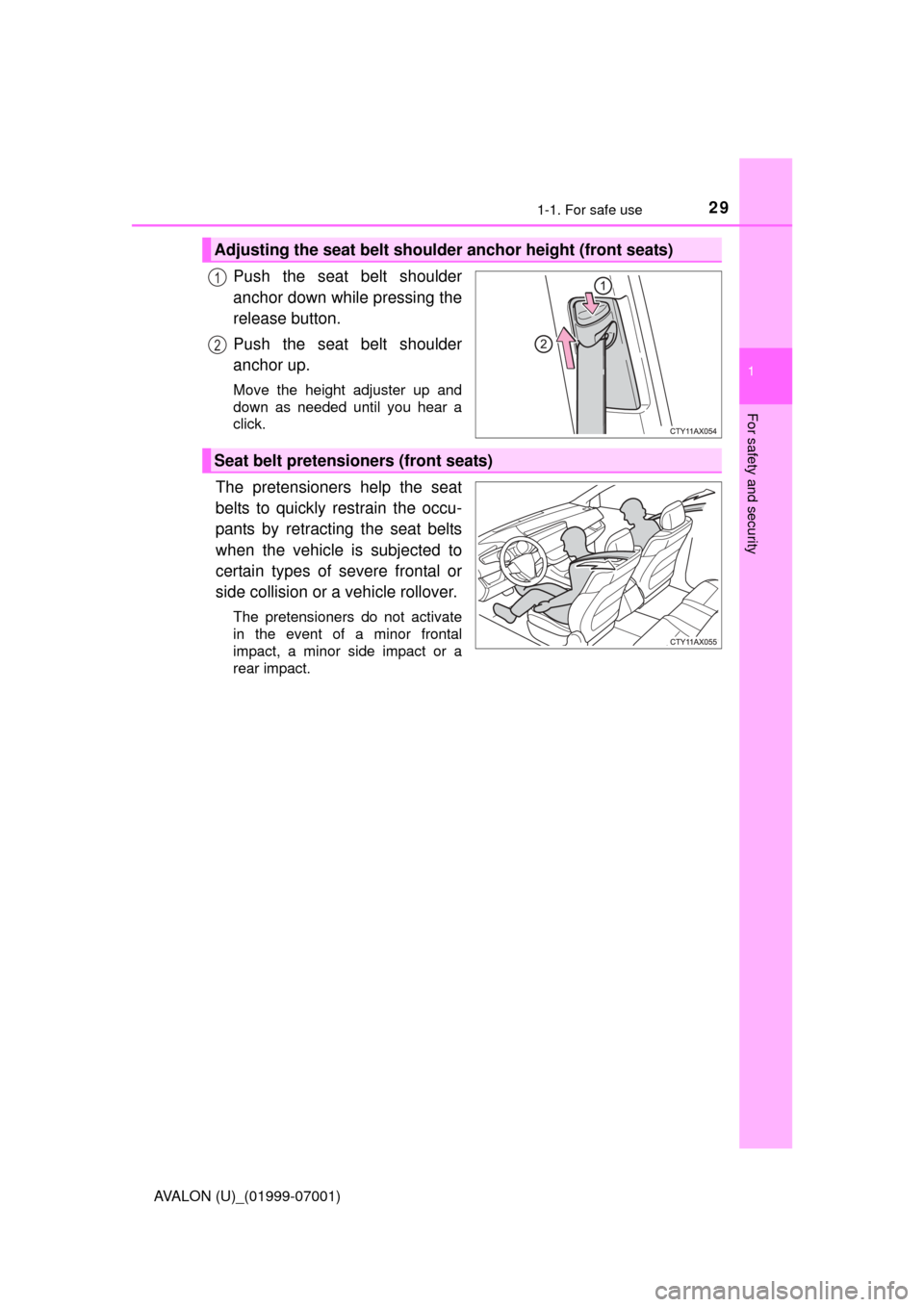 TOYOTA AVALON 2016 XX40 / 4.G Owners Manual 291-1. For safe use
1
For safety and security
AVALON (U)_(01999-07001)
Push the seat belt shoulder
anchor down while pressing the
release button.
Push the seat belt shoulder
anchor up.
Move the height