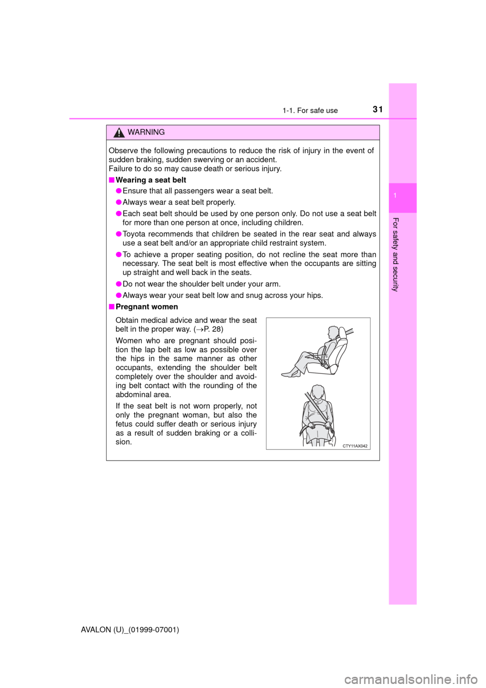 TOYOTA AVALON 2016 XX40 / 4.G Owners Guide 311-1. For safe use
1
For safety and security
AVALON (U)_(01999-07001)
WARNING
Observe the following precautions to reduce the risk of injury in the event of
sudden braking, sudden swerving or an acci