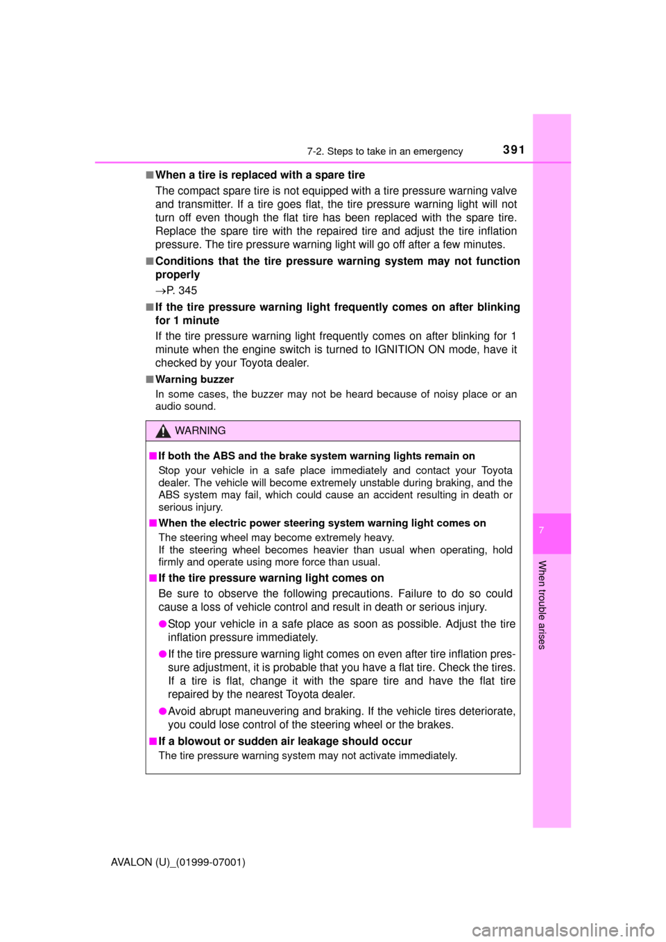 TOYOTA AVALON 2016 XX40 / 4.G Owners Manual 3917-2. Steps to take in an emergency
7
When trouble arises
AVALON (U)_(01999-07001)■
When a tire is replaced with a spare tire
The compact spare tire is not equipped with a tire pressure warning va