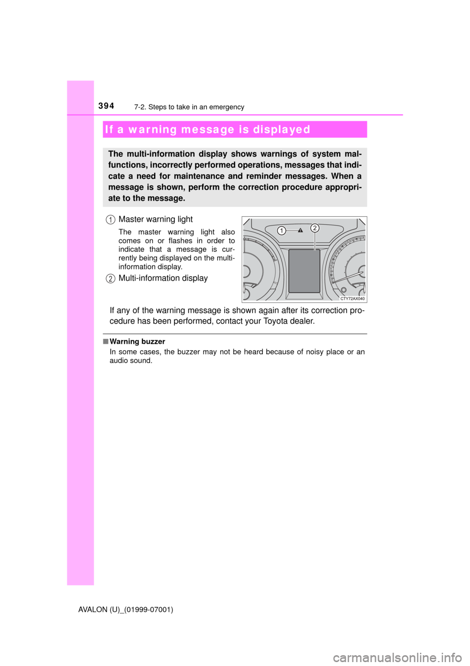 TOYOTA AVALON 2016 XX40 / 4.G Owners Manual 3947-2. Steps to take in an emergency
AVALON (U)_(01999-07001)
Master warning light
The master warning light also
comes on or flashes in order to
indicate that a message is cur-
rently being displayed TOYOTA AVALON 2016 XX40 / 4.G Owners Manual 3947-2. Steps to take in an emergency
AVALON (U)_(01999-07001)
Master warning light
The master warning light also
comes on or flashes in order to
indicate that a message is cur-
rently being displayed