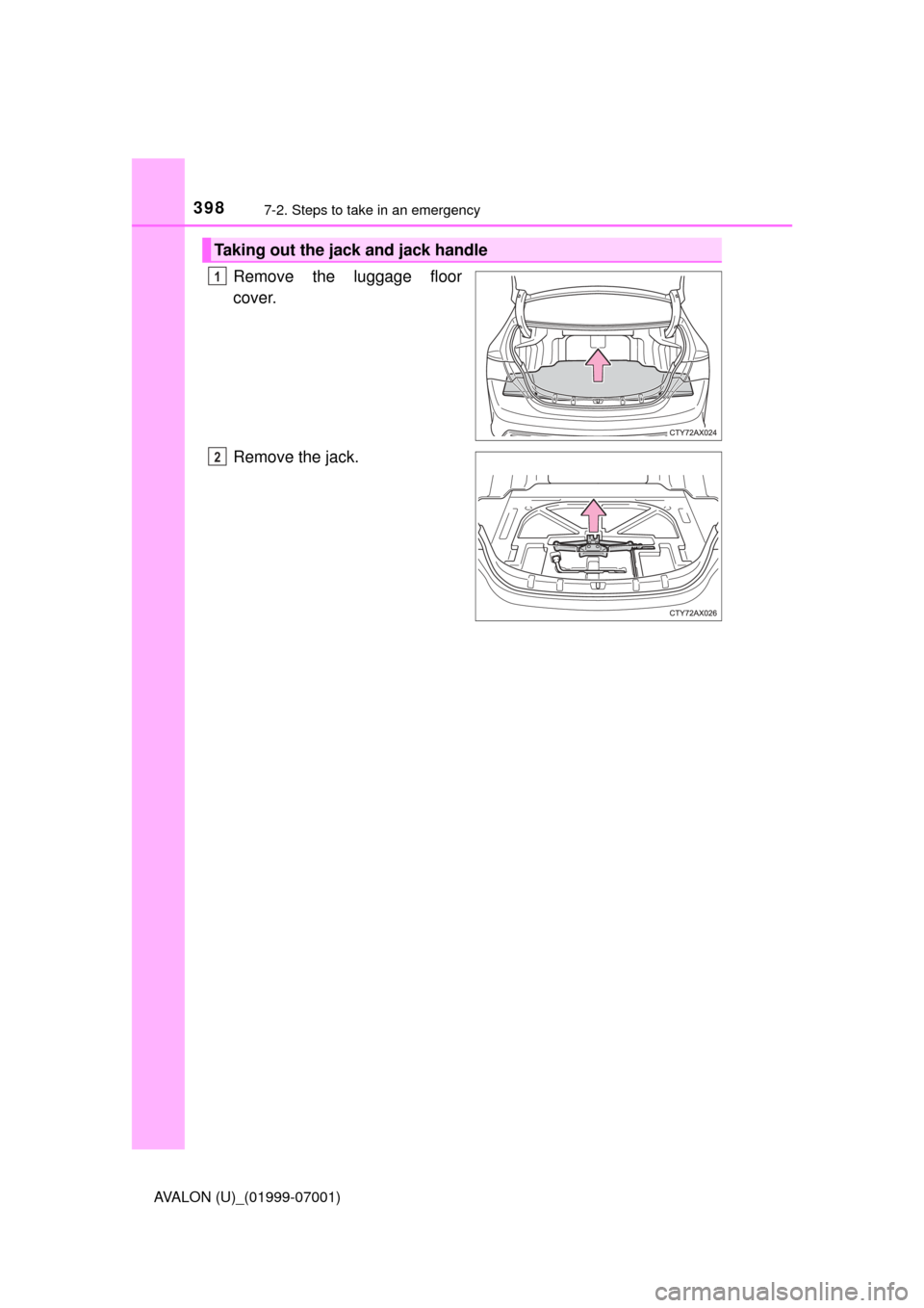TOYOTA AVALON 2016 XX40 / 4.G Owners Manual 3987-2. Steps to take in an emergency
AVALON (U)_(01999-07001)
Remove the luggage floor
cover.
Remove the jack.
Taking out the jack and jack handle
1
2 TOYOTA AVALON 2016 XX40 / 4.G Owners Manual 3987-2. Steps to take in an emergency
AVALON (U)_(01999-07001)
Remove the luggage floor
cover.
Remove the jack.
Taking out the jack and jack handle
1
2