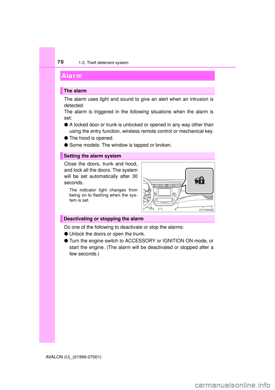 TOYOTA AVALON 2016 XX40 / 4.G Owners Manual 701-2. Theft deterrent system
AVALON (U)_(01999-07001)
The alarm uses light and sound to give an alert when an intrusion is
detected.
The alarm is triggered in the following situations when the alarm 