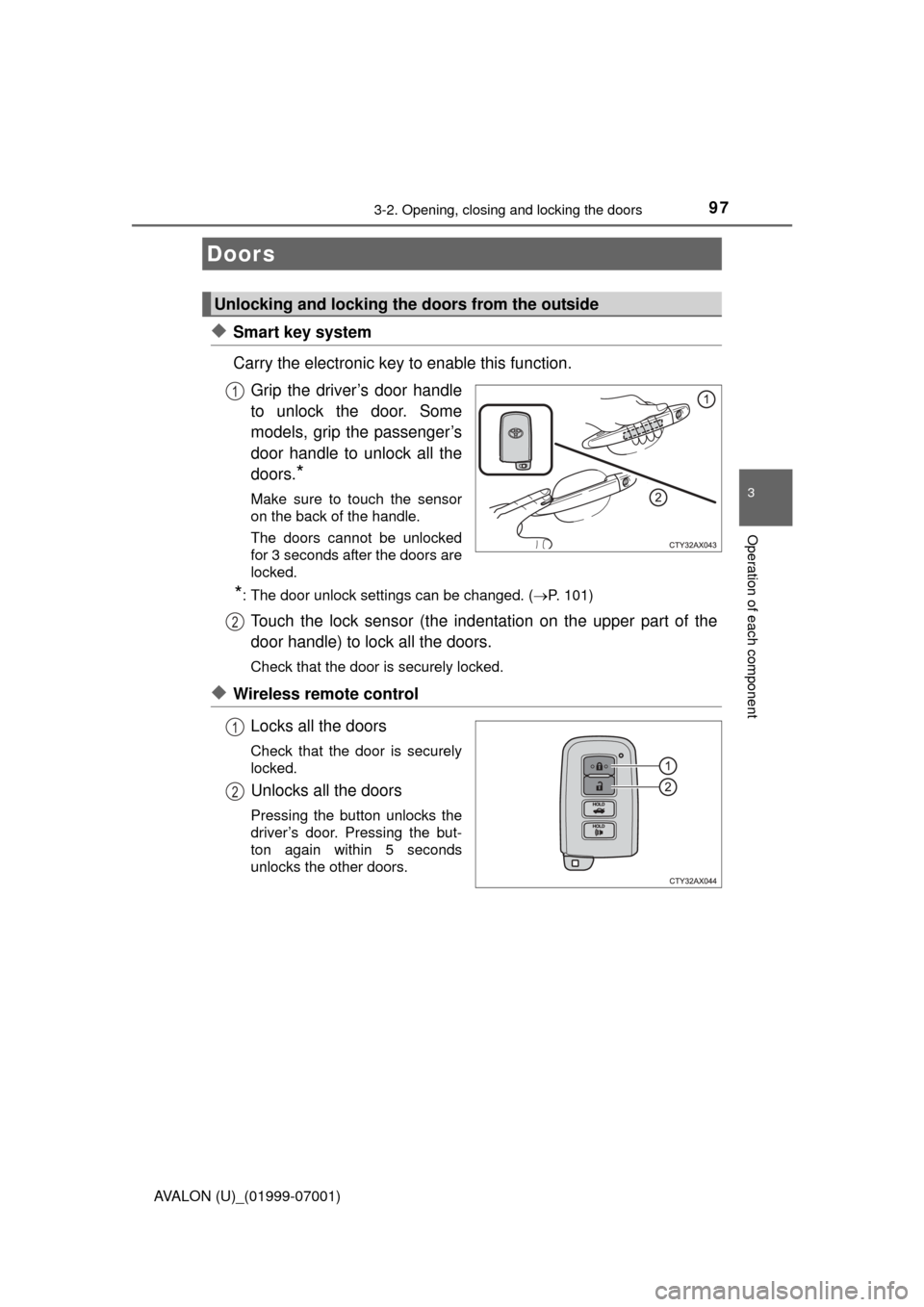 TOYOTA AVALON 2016 XX40 / 4.G Owners Manual 97
3
Operation of each component
AVALON (U)_(01999-07001)
3-2. Opening, closing and locking the doors
◆Smart key system
Carry the electronic key to enable this function.Grip the driver’s door hand TOYOTA AVALON 2016 XX40 / 4.G Owners Manual 97
3
Operation of each component
AVALON (U)_(01999-07001)
3-2. Opening, closing and locking the doors
◆Smart key system
Carry the electronic key to enable this function.Grip the driver’s door hand