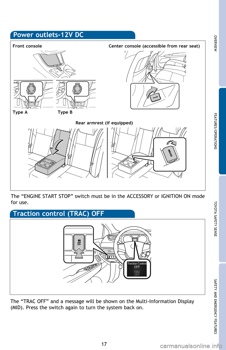 TOYOTA AVALON 2016 XX40 / 4.G Quick Reference Guide OVERVIEW FEATURES/OPERATIONS TOYOTA SAFETY SENSE SAFETY AND EMERGENCY FEATURES
17
Power outlets-12V DC
Front console
Type AType B
The “ENGINE START STOP” switch must be in the ACCESSORY or IGNITIO TOYOTA AVALON 2016 XX40 / 4.G Quick Reference Guide OVERVIEW FEATURES/OPERATIONS TOYOTA SAFETY SENSE SAFETY AND EMERGENCY FEATURES
17
Power outlets-12V DC
Front console
Type AType B
The “ENGINE START STOP” switch must be in the ACCESSORY or IGNITIO