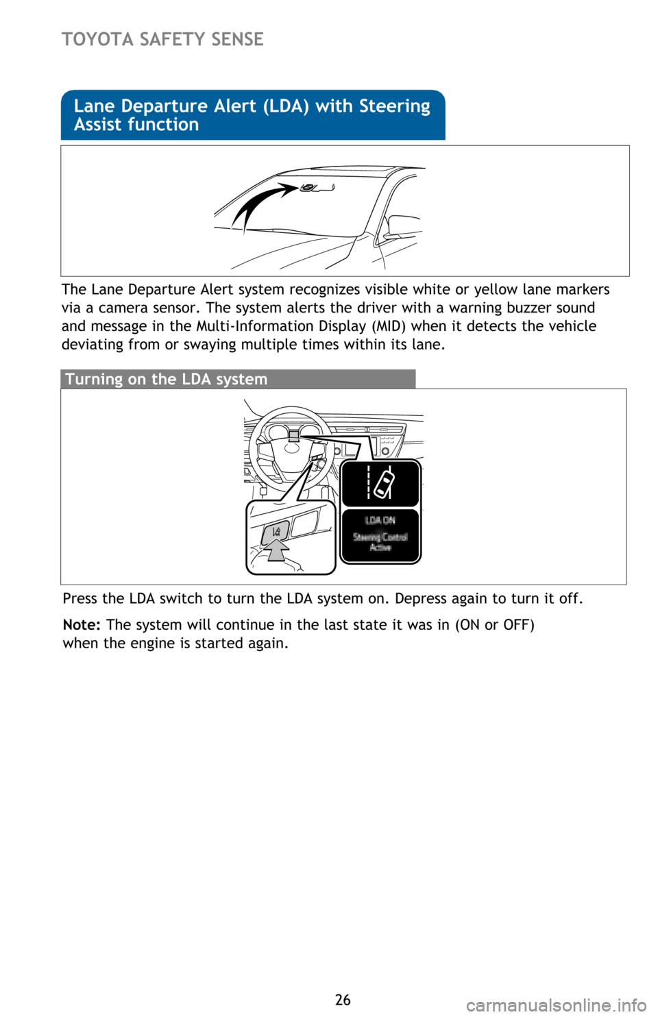 TOYOTA AVALON 2016 XX40 / 4.G Quick Reference Guide 26
TOYOTA SAFETY SENSE
The Lane Departure Alert system recognizes visible white or yellow lane markers
via a camera sensor. The system alerts the driver with a warning buzzer sound
and message in th TOYOTA AVALON 2016 XX40 / 4.G Quick Reference Guide 26
TOYOTA SAFETY SENSE
The Lane Departure Alert system recognizes visible white or yellow lane markers
via a camera sensor. The system alerts the driver with a warning buzzer sound
and message in th