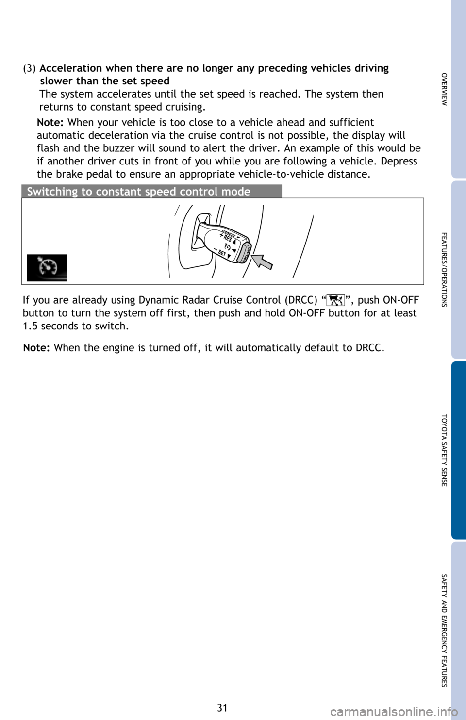 TOYOTA AVALON 2016 XX40 / 4.G Quick Reference Guide 31
OVERVIEW FEATURES/OPERATIONS TOYOTA SAFETY SENSE SAFETY AND EMERGENCY FEATURES
Switching to constant speed control mode
(3) Acceleration when there are no longer any preceding vehicles driving     