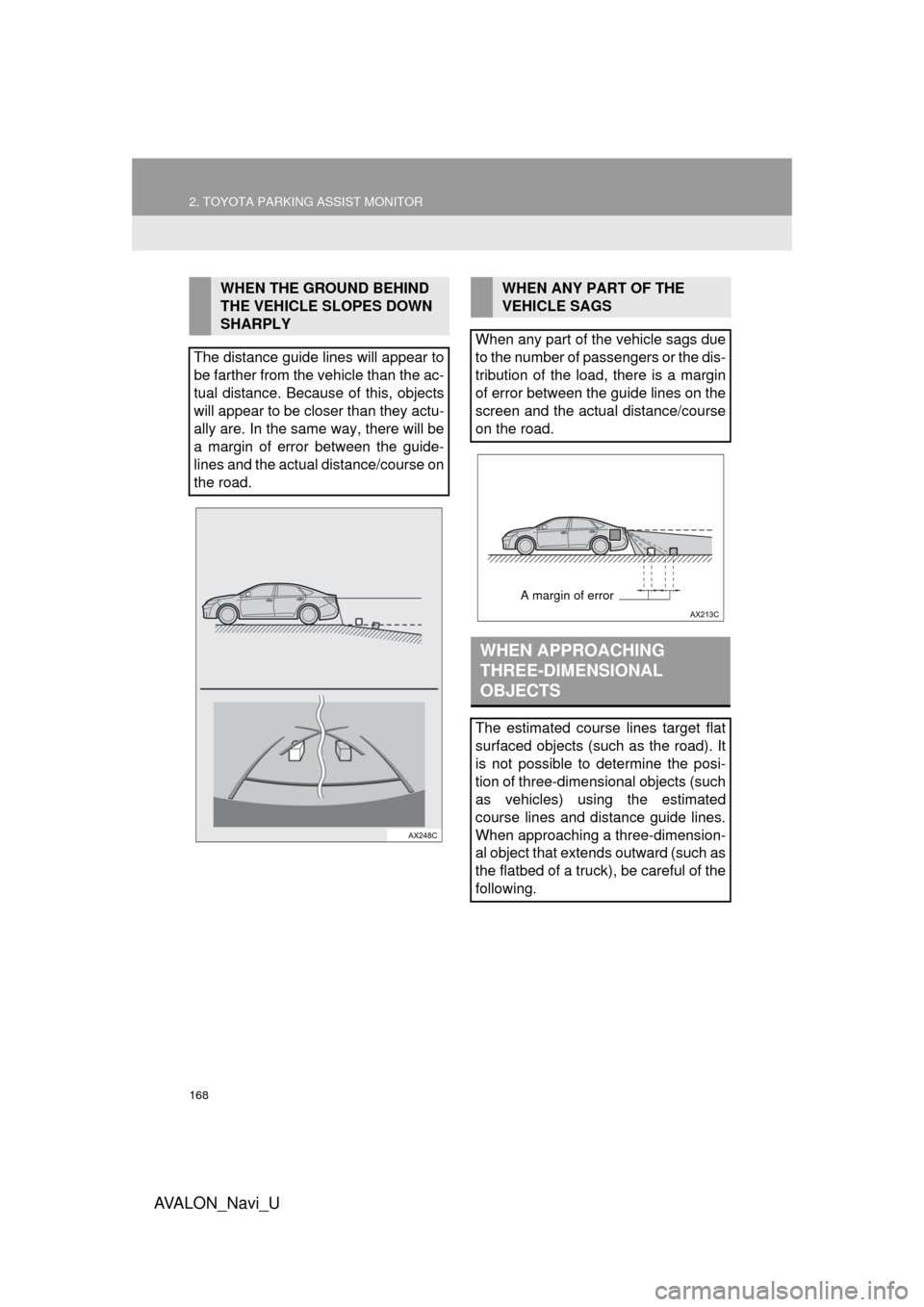 TOYOTA AVALON 2017 XX40 / 4.G Navigation Manual 168
2. TOYOTA PARKING ASSIST MONITOR
AVA L O N _ N a v i _ U
WHEN THE GROUND BEHIND
THE VEHICLE SLOPES DOWN
SHARPLY
The distance guide lines will appear to
be farther from the vehicle than the ac-
t TOYOTA AVALON 2017 XX40 / 4.G Navigation Manual 168
2. TOYOTA PARKING ASSIST MONITOR
AVA L O N _ N a v i _ U
WHEN THE GROUND BEHIND
THE VEHICLE SLOPES DOWN
SHARPLY
The distance guide lines will appear to
be farther from the vehicle than the ac-
t