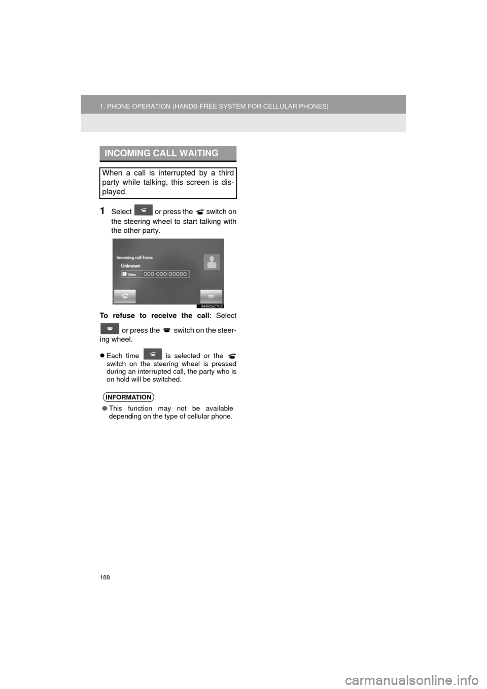 TOYOTA AVALON 2017 XX40 / 4.G Navigation Manual 188
1. PHONE OPERATION (HANDS-FREE SYSTEM FOR CELLULAR PHONES)
AVA L O N _ N a v i _ U
1Select or press the switch on
the steering wheel to start talking with
the other party.
To refuse to receive TOYOTA AVALON 2017 XX40 / 4.G Navigation Manual 188
1. PHONE OPERATION (HANDS-FREE SYSTEM FOR CELLULAR PHONES)
AVA L O N _ N a v i _ U
1Select or press the switch on
the steering wheel to start talking with
the other party.
To refuse to receive