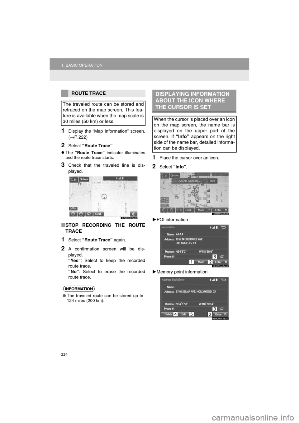 TOYOTA AVALON 2017 XX40 / 4.G Navigation Manual 224
1. BASIC OPERATION
AVA L O N _ N a v i _ U
1Display the “Map Information” screen.
(→P.222)
2Select “Route Trace” .
The “Route Trace” indicator illuminates
and the route trace sta TOYOTA AVALON 2017 XX40 / 4.G Navigation Manual 224
1. BASIC OPERATION
AVA L O N _ N a v i _ U
1Display the “Map Information” screen.
(→P.222)
2Select “Route Trace” .
The “Route Trace” indicator illuminates
and the route trace sta