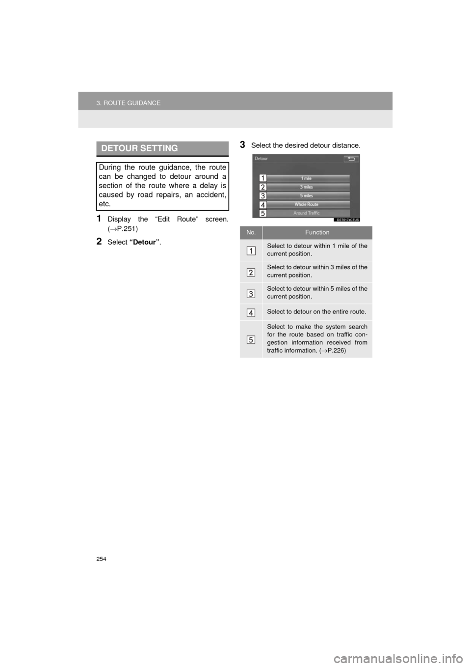 TOYOTA AVALON 2017 XX40 / 4.G Navigation Manual 254
3. ROUTE GUIDANCE
AVA L O N _ N a v i _ U
1Display the “Edit Route” screen.
(→P.251)
2Select “Detour” .
3Select the desired detour distance.DETOUR SETTING
During the route guidance, the TOYOTA AVALON 2017 XX40 / 4.G Navigation Manual 254
3. ROUTE GUIDANCE
AVA L O N _ N a v i _ U
1Display the “Edit Route” screen.
(→P.251)
2Select “Detour” .
3Select the desired detour distance.DETOUR SETTING
During the route guidance, the