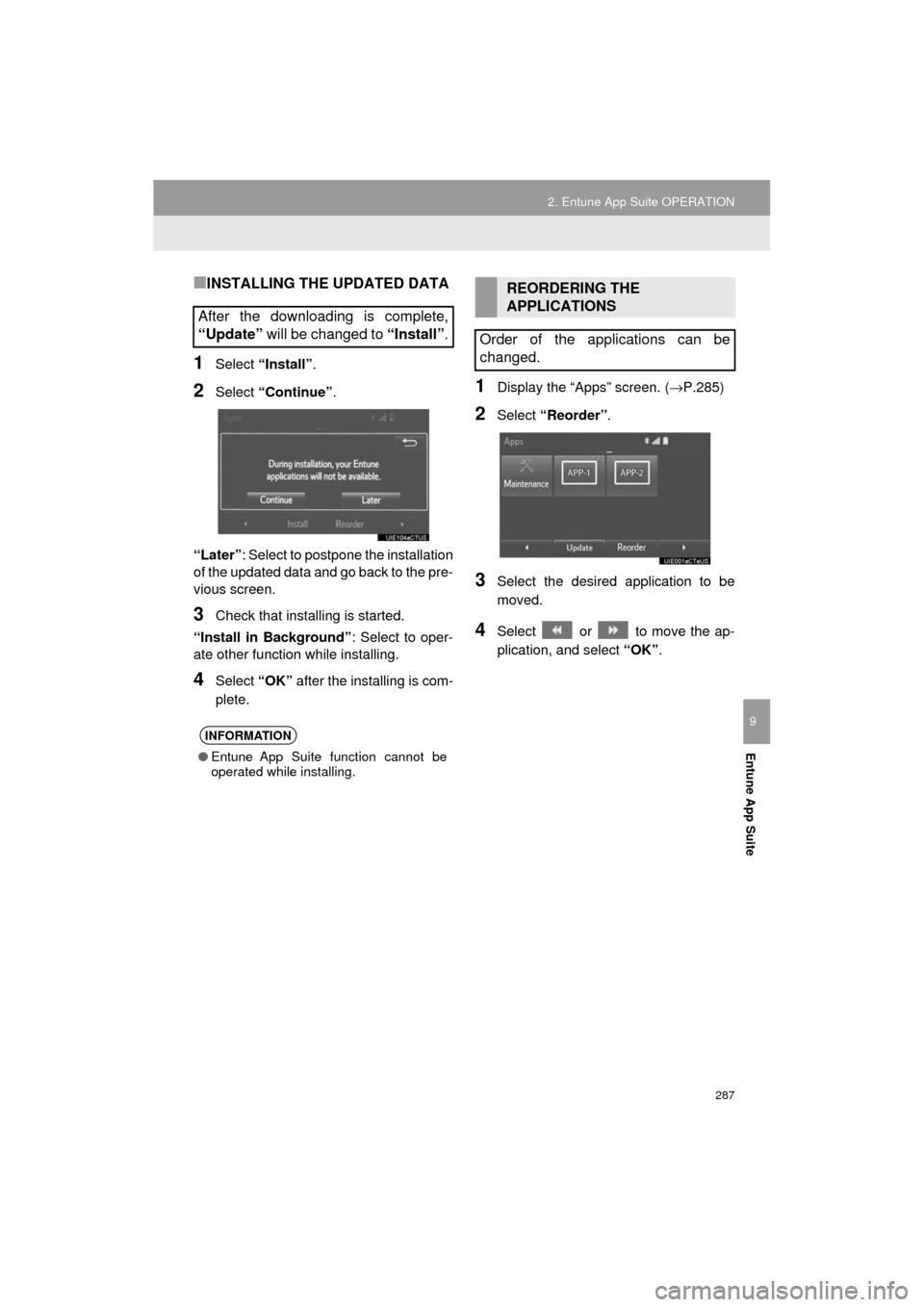 TOYOTA AVALON 2017 XX40 / 4.G Navigation Manual 287
2. Entune App Suite OPERATION
AVA L O N _ N a v i _ U
Entune App Suite
9
■INSTALLING THE UPDATED DATA
1Select “Install”.
2Select “Continue” .
“Later” : Select to postpone the install TOYOTA AVALON 2017 XX40 / 4.G Navigation Manual 287
2. Entune App Suite OPERATION
AVA L O N _ N a v i _ U
Entune App Suite
9
■INSTALLING THE UPDATED DATA
1Select “Install”.
2Select “Continue” .
“Later” : Select to postpone the install