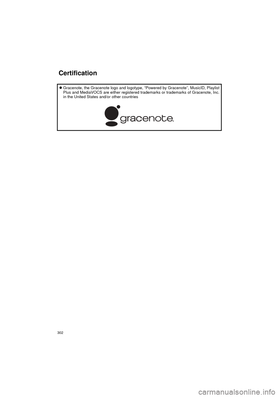 TOYOTA AVALON 2017 XX40 / 4.G Navigation Manual 302
AVA L O N _ N a v i _ U
Gracenote, the Gracenote logo and logotype, “Powered by Gracenote”, MusicID, Playlist
Plus and MediaVOCS are either registered  trademarks or trademarks of Gracenote