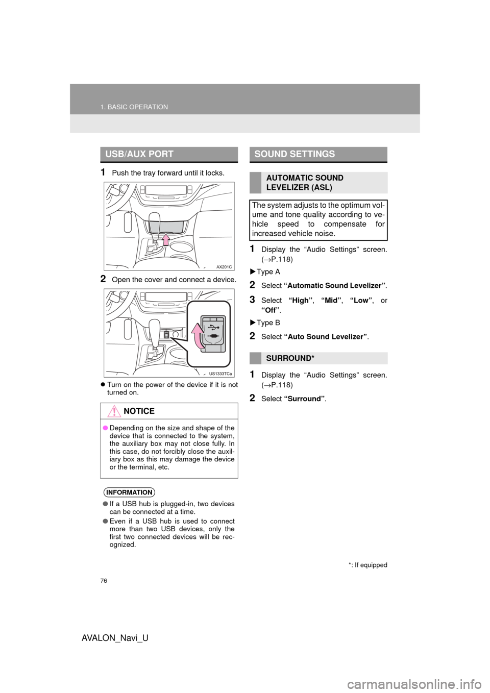 TOYOTA AVALON 2017 XX40 / 4.G Navigation Manual 76
1. BASIC OPERATION
AVA L O N _ N a v i _ U
1Push the tray forward until it locks.
2Open the cover and connect a device.
Turn on the power of the device if it is not
turned on.
1Display the “Au TOYOTA AVALON 2017 XX40 / 4.G Navigation Manual 76
1. BASIC OPERATION
AVA L O N _ N a v i _ U
1Push the tray forward until it locks.
2Open the cover and connect a device.
Turn on the power of the device if it is not
turned on.
1Display the “Au