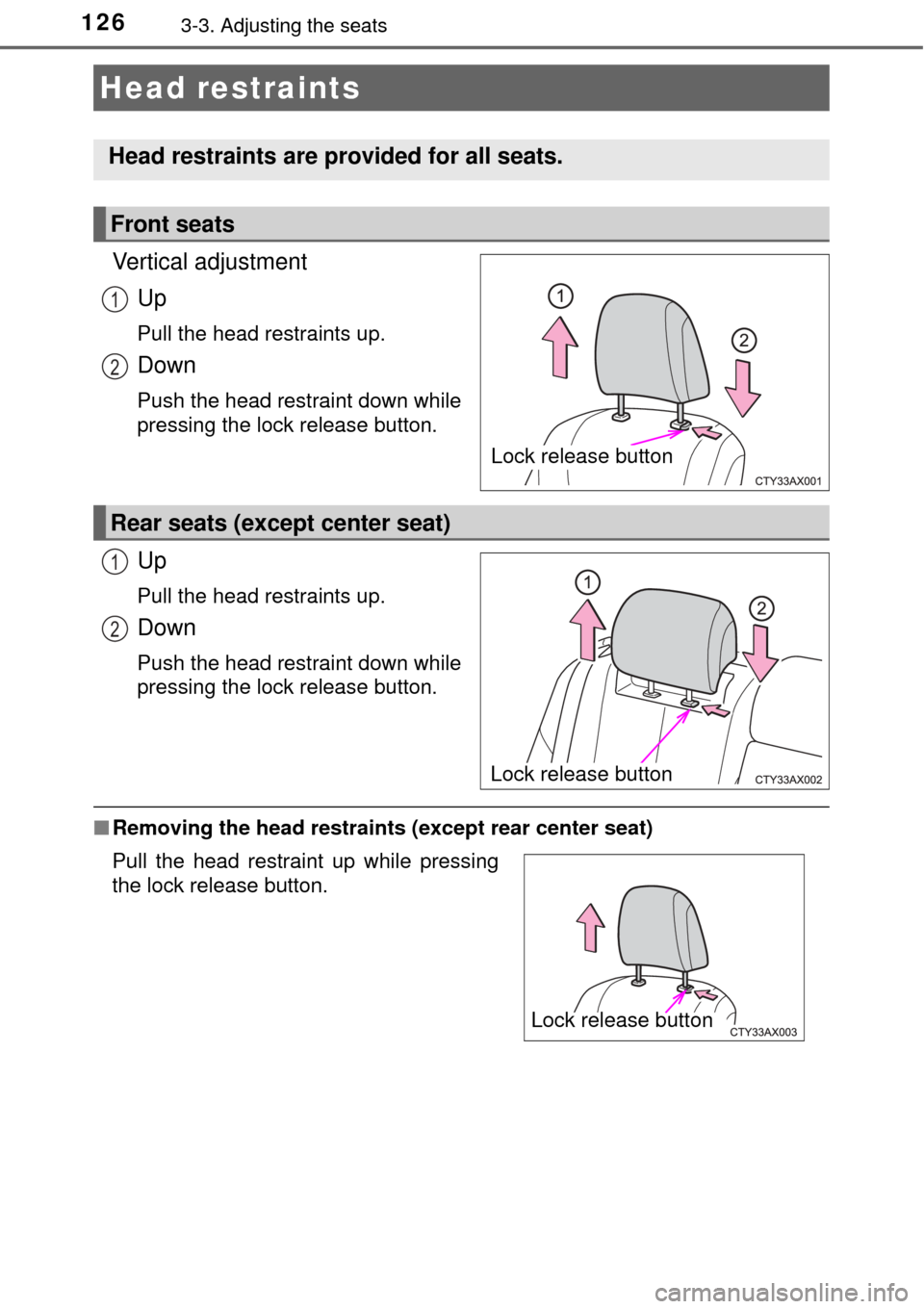 TOYOTA AVALON 2017 XX40 / 4.G Owners Manual 1263-3. Adjusting the seats
Vertical adjustmentUp
Pull the head restraints up.
Down
Push the head restraint down while
pressing the lock release button.
Up
Pull the head restraints up.
Down
Push the h