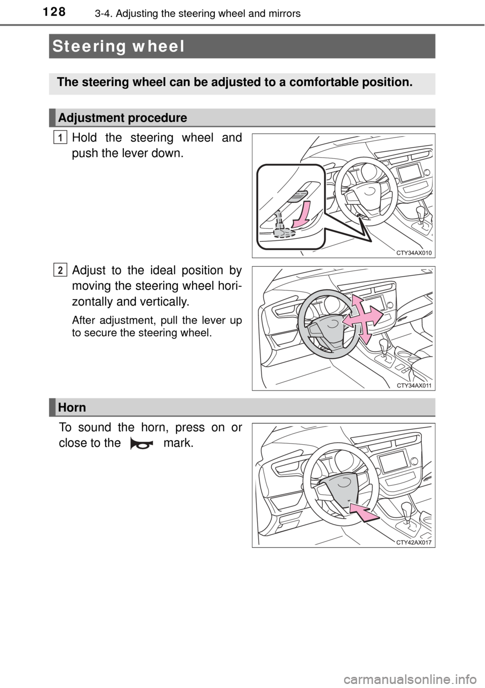 TOYOTA AVALON 2017 XX40 / 4.G Owners Manual 1283-4. Adjusting the steering wheel and mirrors
Hold the steering wheel and
push the lever down.
Adjust to the ideal position by
moving the steering wheel hori-
zontally and vertically.
After adjustm