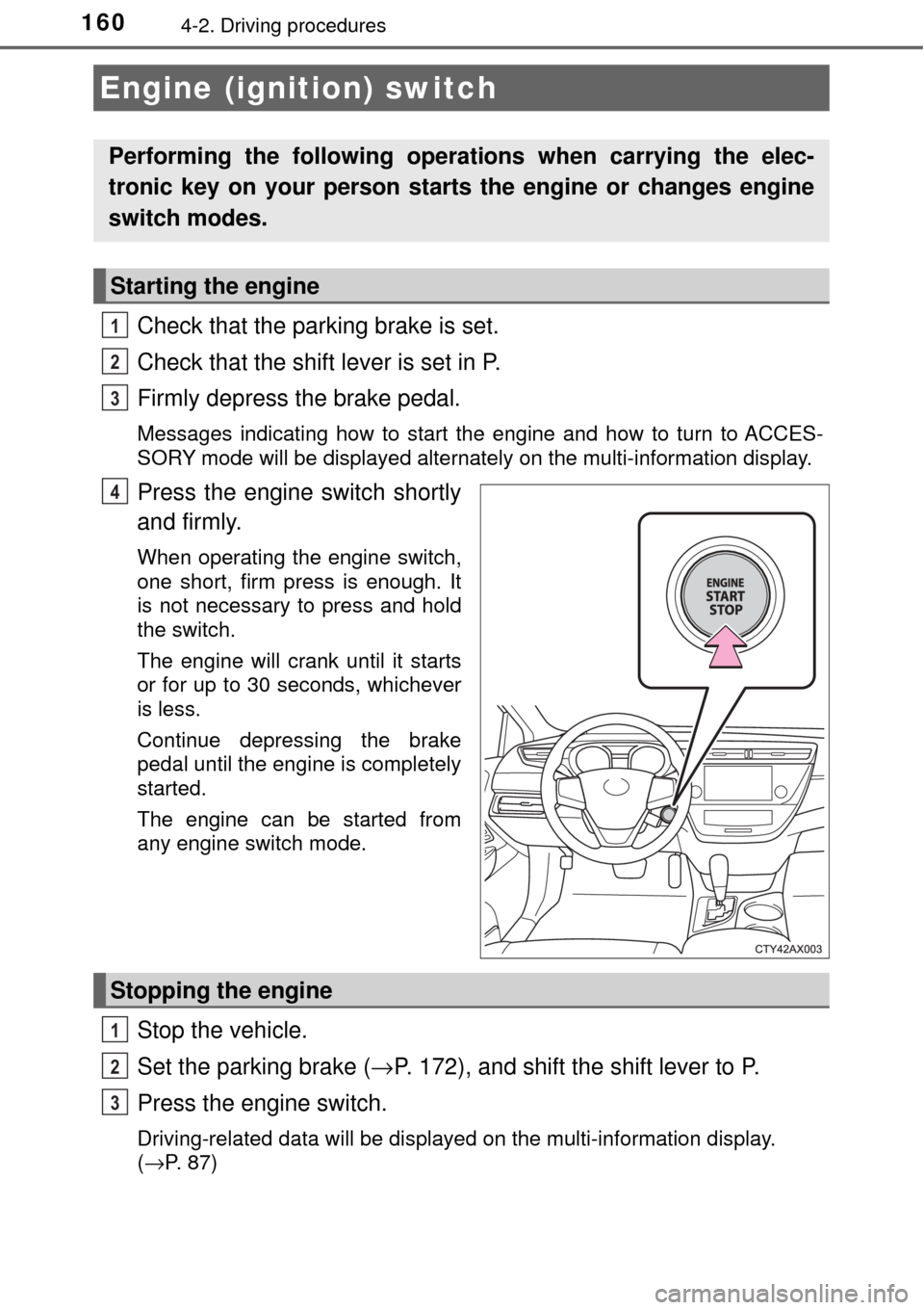 TOYOTA AVALON 2017 XX40 / 4.G Owners Manual 1604-2. Driving procedures
Check that the parking brake is set.
Check that the shift lever is set in P.
Firmly depress the brake pedal.
Messages indicating how to start the engine and how to turn to A
