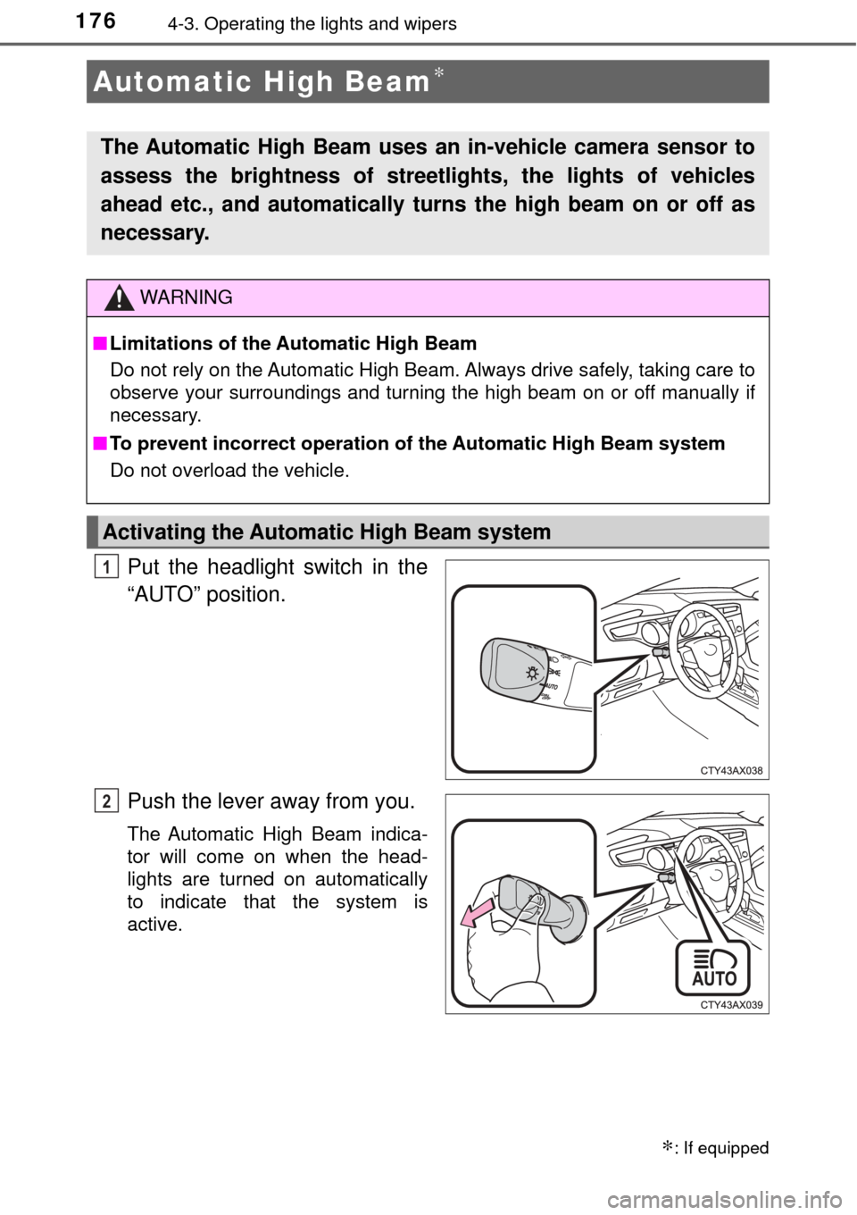 TOYOTA AVALON 2017 XX40 / 4.G Owners Manual 1764-3. Operating the lights and wipers
Put the headlight switch in the
“AUTO” position.
Push the lever away from you.
The Automatic High Beam indica-
tor will come on when the head-
lights are tu
