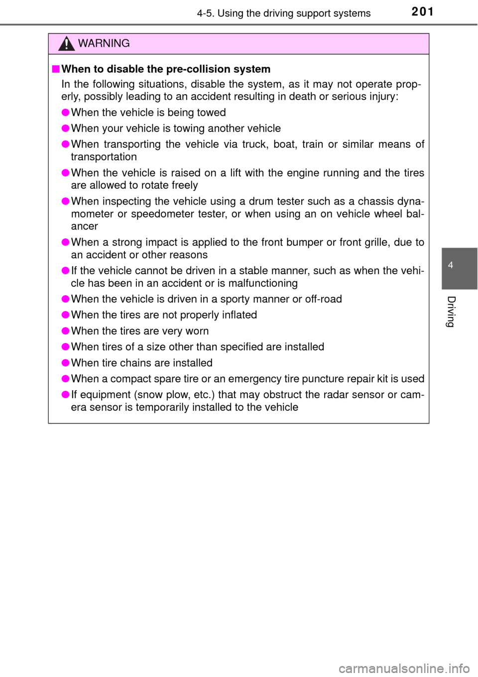TOYOTA AVALON 2017 XX40 / 4.G Owners Manual 2014-5. Using the driving support systems
4
Driving
WARNING
■When to disable the pre-collision system
In the following situations, disable the system, as it may not operate prop-
erly, possibly lead