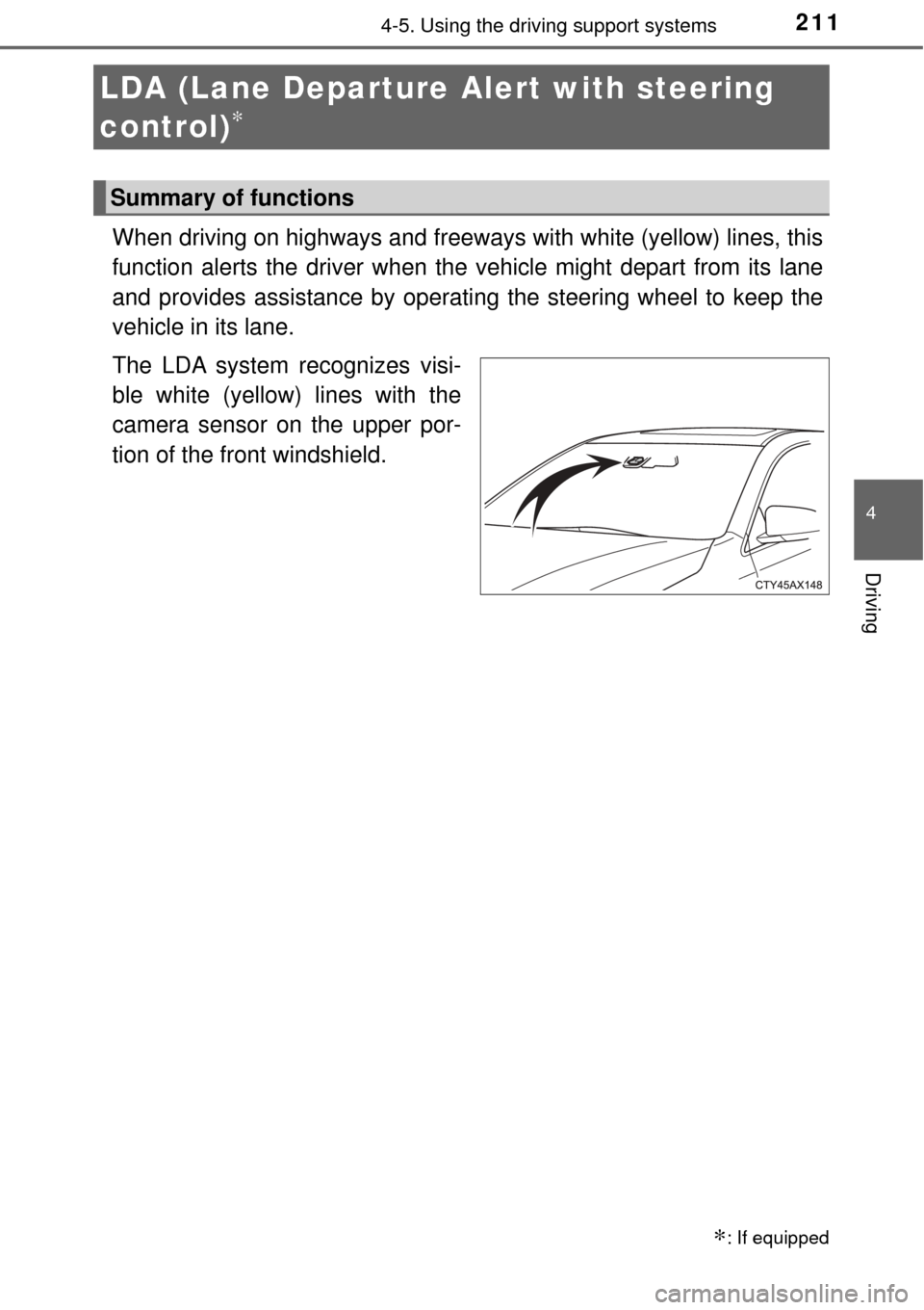 TOYOTA AVALON 2017 XX40 / 4.G Owners Manual 2114-5. Using the driving support systems
4
Driving
When driving on highways and freeways with white (yellow) lines, this
function alerts the driver when the vehicle might depart from its lane
and pro