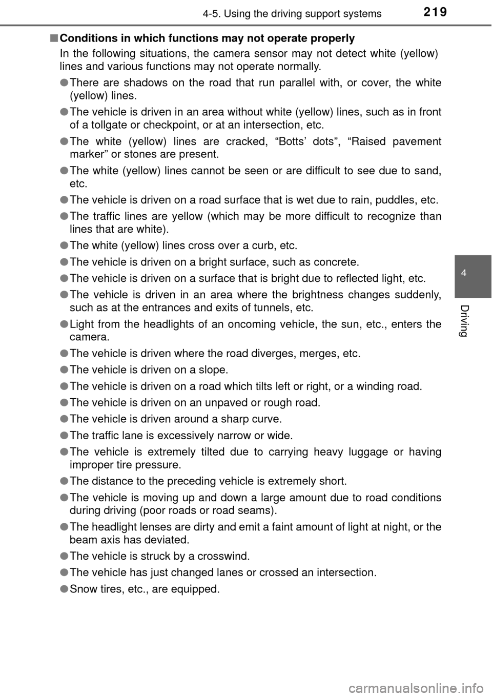 TOYOTA AVALON 2017 XX40 / 4.G Owners Manual 2194-5. Using the driving support systems
4
Driving
■Conditions in which functions may not operate properly
In the following situations, the camera sensor may not detect white (yellow)
lines and var