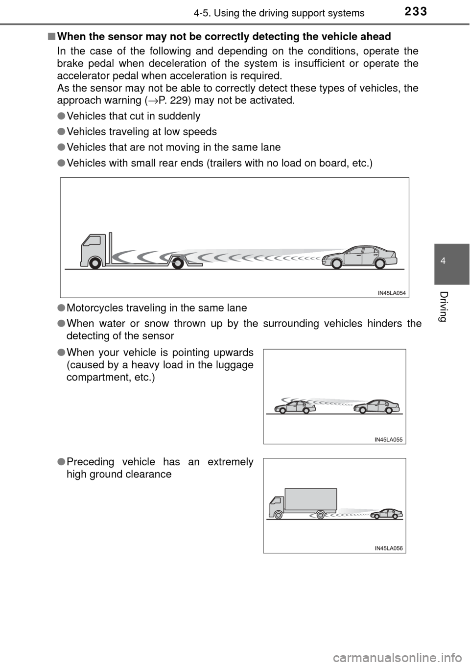TOYOTA AVALON 2017 XX40 / 4.G Owners Manual 2334-5. Using the driving support systems
4
Driving
■When the sensor may not  be correctly detecting the vehicle ahead
In the case of the following and depending on the conditions, operate the
brake