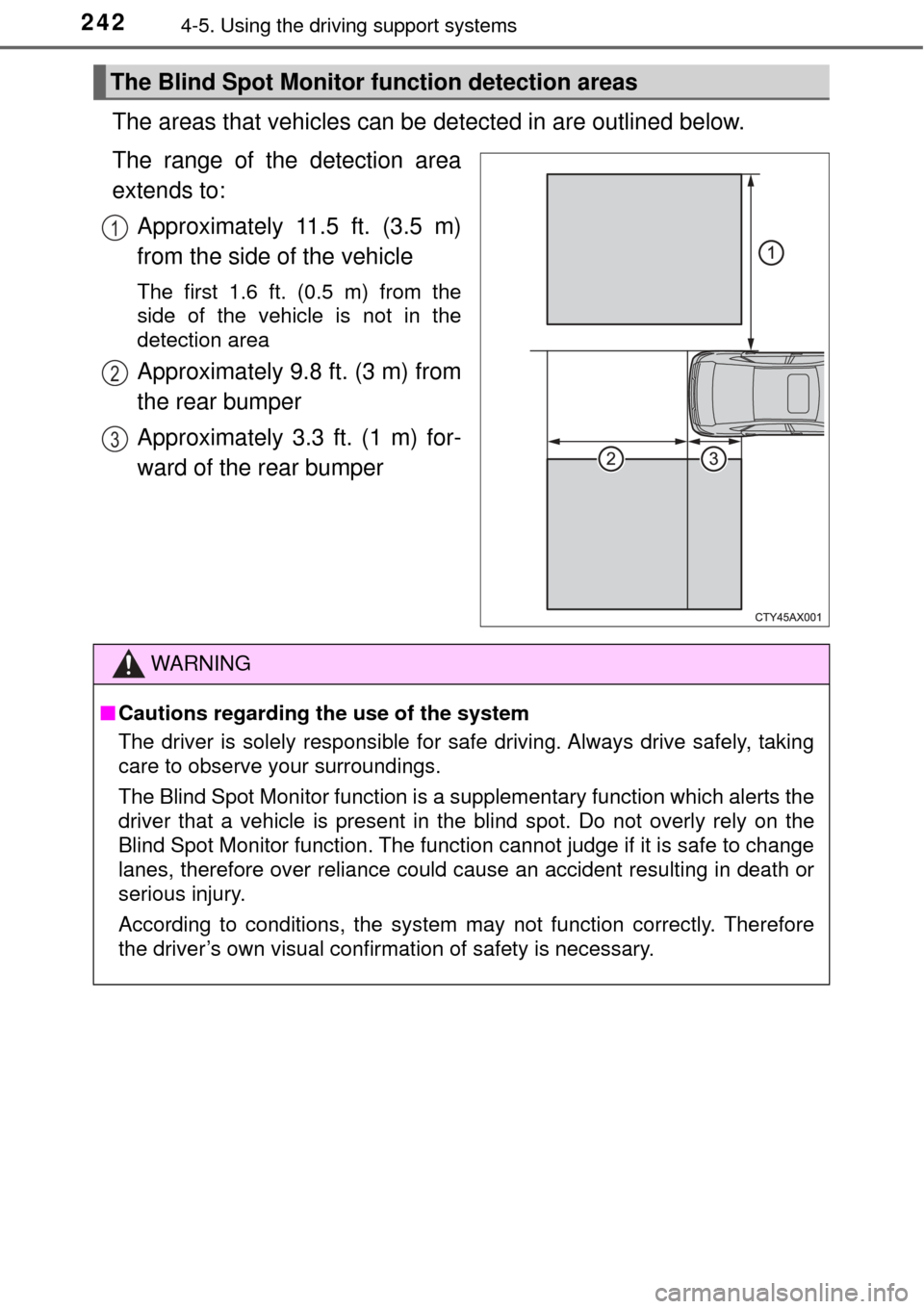 TOYOTA AVALON 2017 XX40 / 4.G Owners Manual 2424-5. Using the driving support systems
The areas that vehicles can be  detected in are outlined below.
The range of the detection area
extends to: Approximately 11.5 ft. (3.5 m)
from the side of th