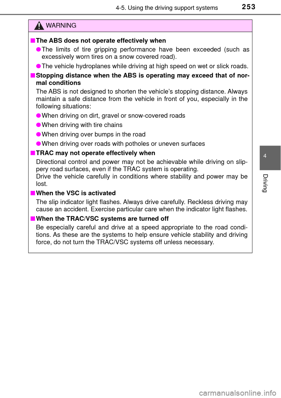 TOYOTA AVALON 2017 XX40 / 4.G Owners Manual 2534-5. Using the driving support systems
4
Driving
WARNING
■The ABS does not operate effectively when
● The limits of tire gripping performance have been exceeded (such as
excessively worn tires 