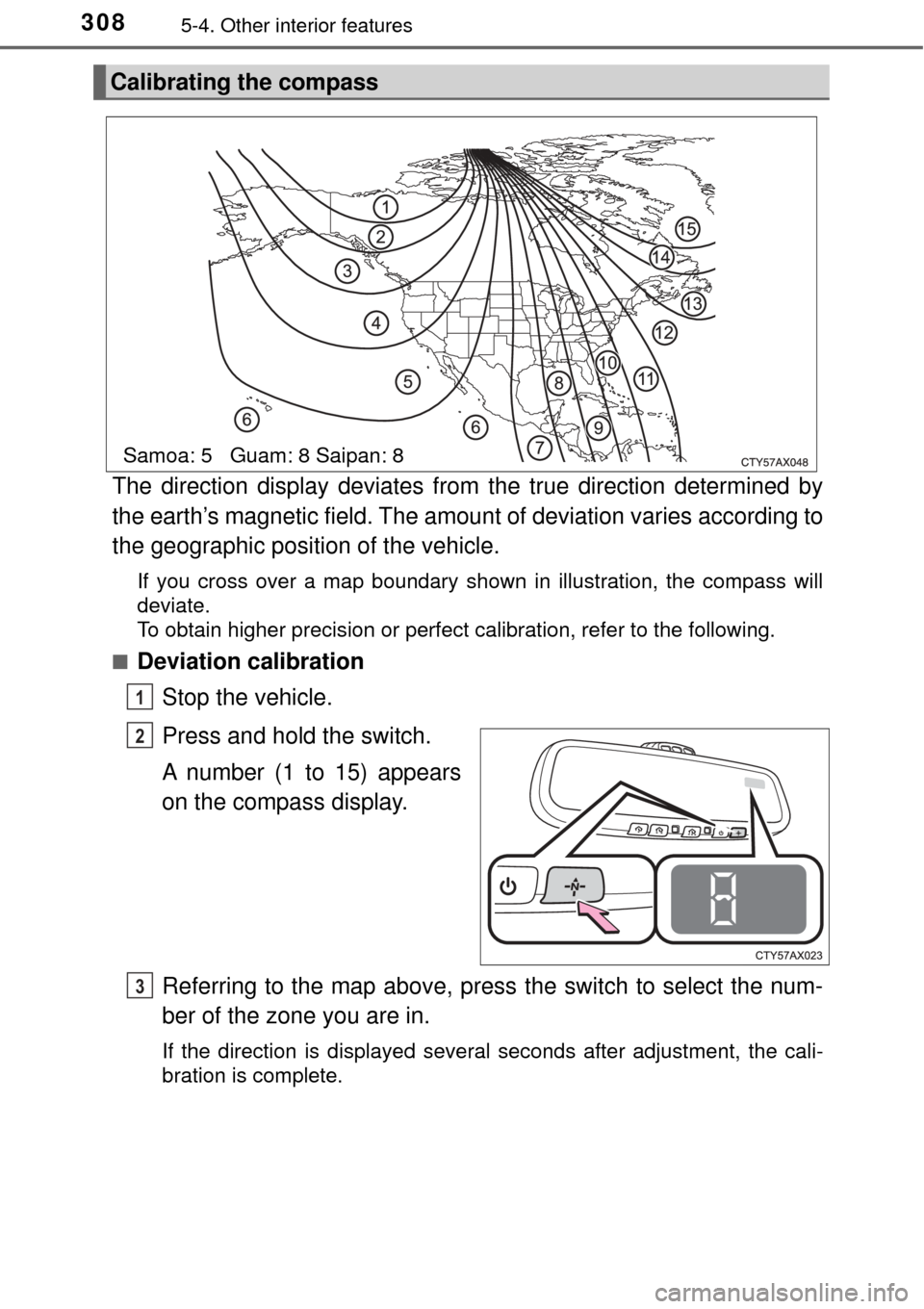 TOYOTA AVALON 2017 XX40 / 4.G Owners Manual 3085-4. Other interior features
The direction display deviates from the true direction determined by
the earth’s magnetic field. The amount of deviation varies according to
the geographic position TOYOTA AVALON 2017 XX40 / 4.G Owners Manual 3085-4. Other interior features
The direction display deviates from the true direction determined by
the earth’s magnetic field. The amount of deviation varies according to
the geographic position