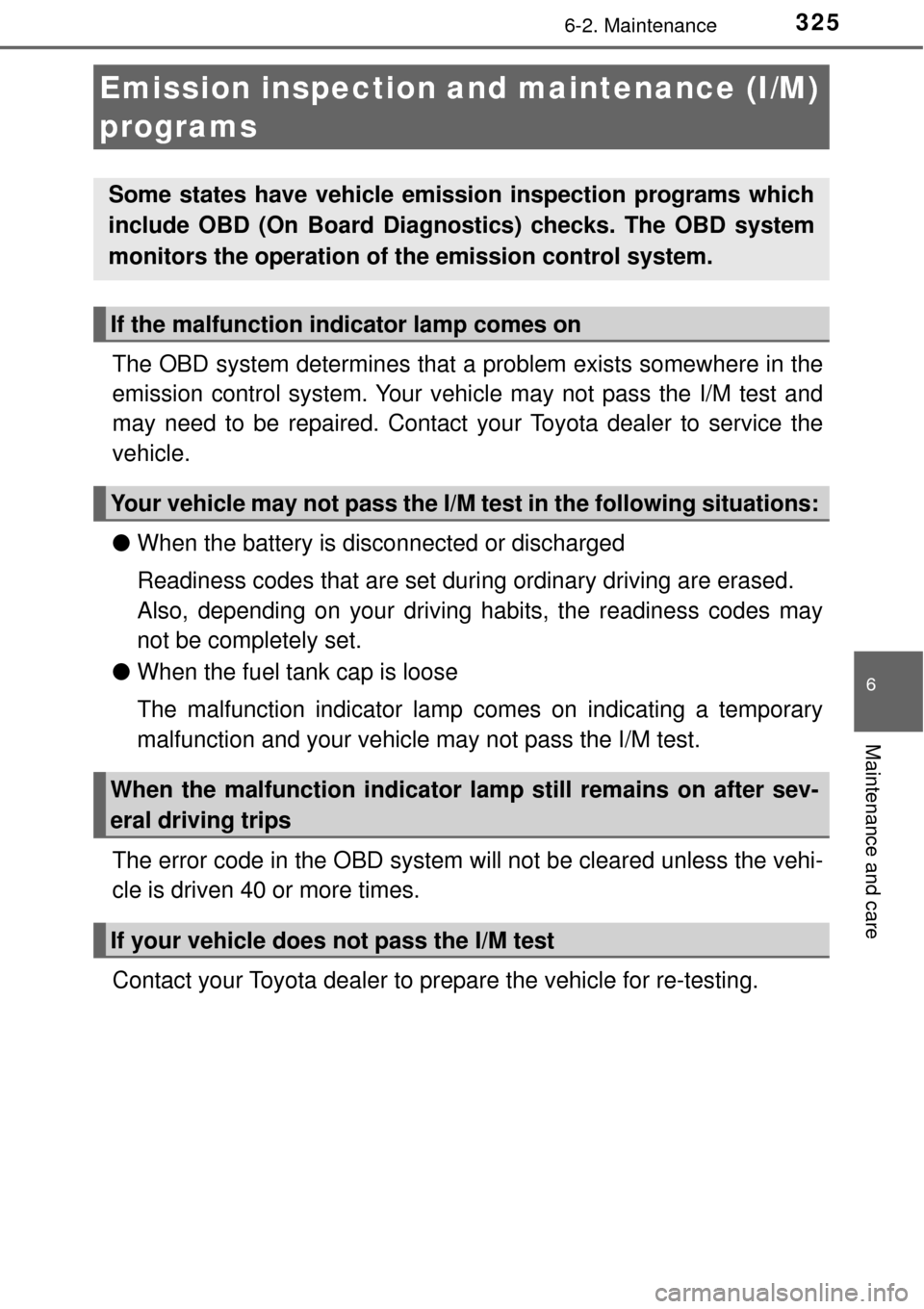 TOYOTA AVALON 2017 XX40 / 4.G Owners Manual 3256-2. Maintenance
6
Maintenance and care
The OBD system determines that a problem exists somewhere in the
emission control system. Your vehi cle may not pass the I/M test and
may need to be repaired TOYOTA AVALON 2017 XX40 / 4.G Owners Manual 3256-2. Maintenance
6
Maintenance and care
The OBD system determines that a problem exists somewhere in the
emission control system. Your vehi cle may not pass the I/M test and
may need to be repaired