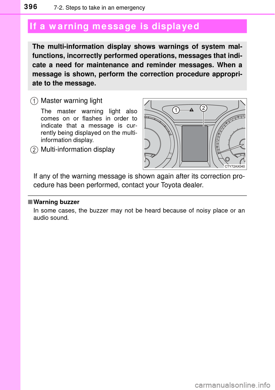 TOYOTA AVALON 2017 XX40 / 4.G Owners Manual 3967-2. Steps to take in an emergency
Master warning light
The master warning light also
comes on or flashes in order to
indicate that a message is cur-
rently being displayed on the multi-
informatio TOYOTA AVALON 2017 XX40 / 4.G Owners Manual 3967-2. Steps to take in an emergency
Master warning light
The master warning light also
comes on or flashes in order to
indicate that a message is cur-
rently being displayed on the multi-
informatio
