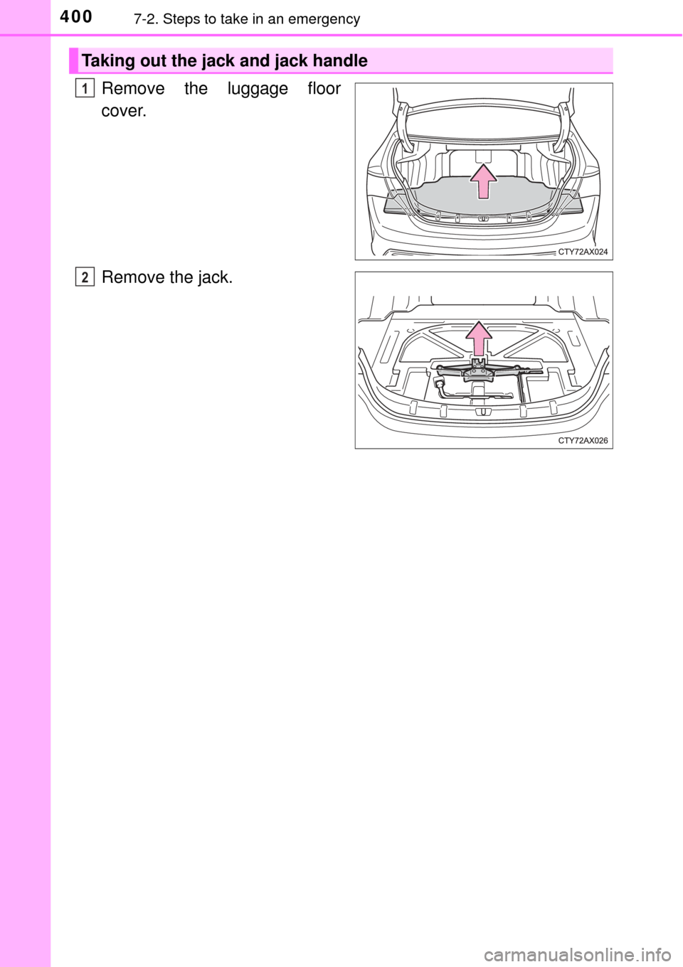 TOYOTA AVALON 2017 XX40 / 4.G Owners Manual 4007-2. Steps to take in an emergency
Remove the luggage floor
cover.
Remove the jack.
Taking out the jack and jack handle
1
2 TOYOTA AVALON 2017 XX40 / 4.G Owners Manual 4007-2. Steps to take in an emergency
Remove the luggage floor
cover.
Remove the jack.
Taking out the jack and jack handle
1
2