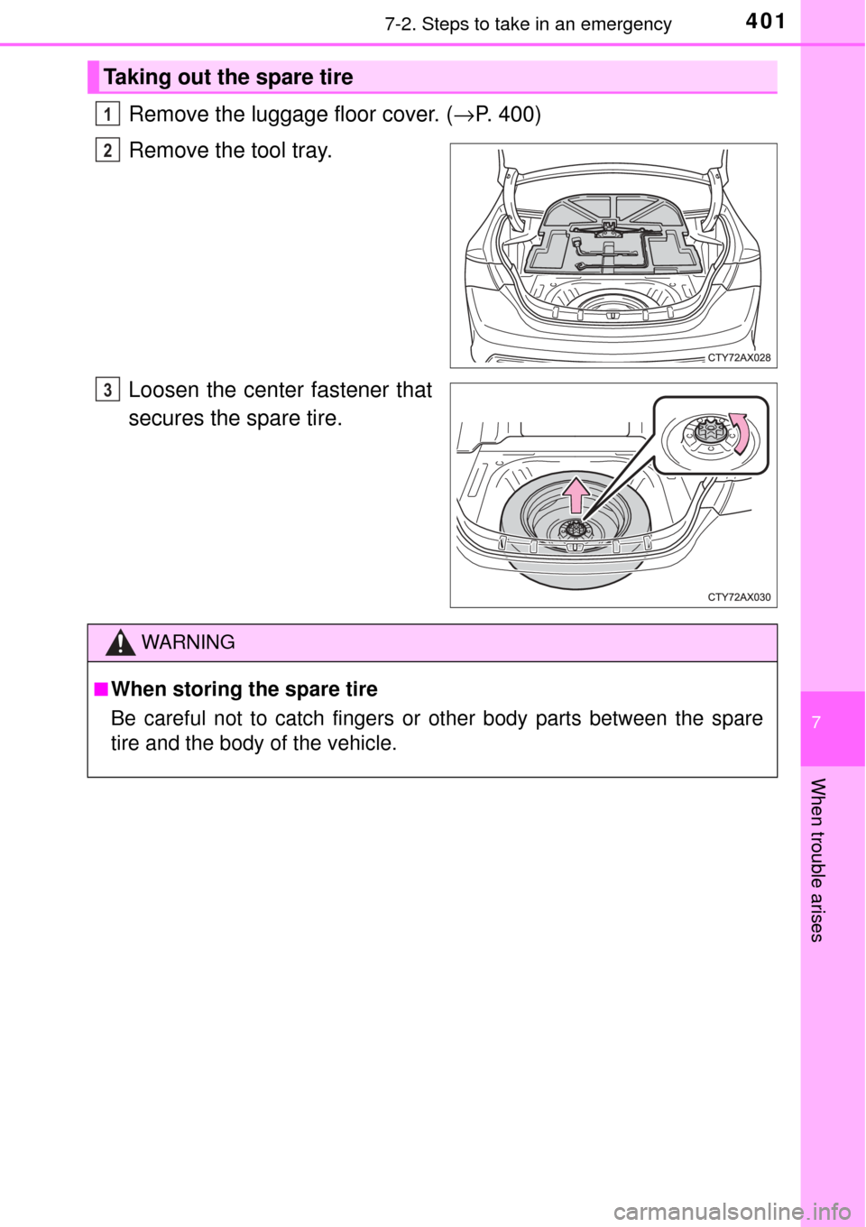 TOYOTA AVALON 2017 XX40 / 4.G Owners Manual 4017-2. Steps to take in an emergency
7
When trouble arises
Remove the luggage floor cover. (→P. 400)
Remove the tool tray.
Loosen the center fastener that
secures the spare tire.
Taking out the spa TOYOTA AVALON 2017 XX40 / 4.G Owners Manual 4017-2. Steps to take in an emergency
7
When trouble arises
Remove the luggage floor cover. (→P. 400)
Remove the tool tray.
Loosen the center fastener that
secures the spare tire.
Taking out the spa