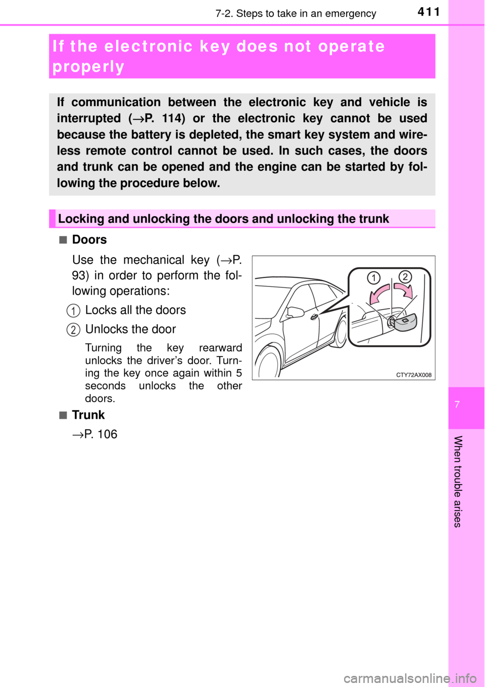 TOYOTA AVALON 2017 XX40 / 4.G Owners Manual 4117-2. Steps to take in an emergency
7
When trouble arises
■Doors
Use the mechanical key (→P.
93) in order to perform the fol-
lowing operations:
Locks all the doors
Unlocks the door
Turning the TOYOTA AVALON 2017 XX40 / 4.G Owners Manual 4117-2. Steps to take in an emergency
7
When trouble arises
■Doors
Use the mechanical key (→P.
93) in order to perform the fol-
lowing operations:
Locks all the doors
Unlocks the door
Turning the
